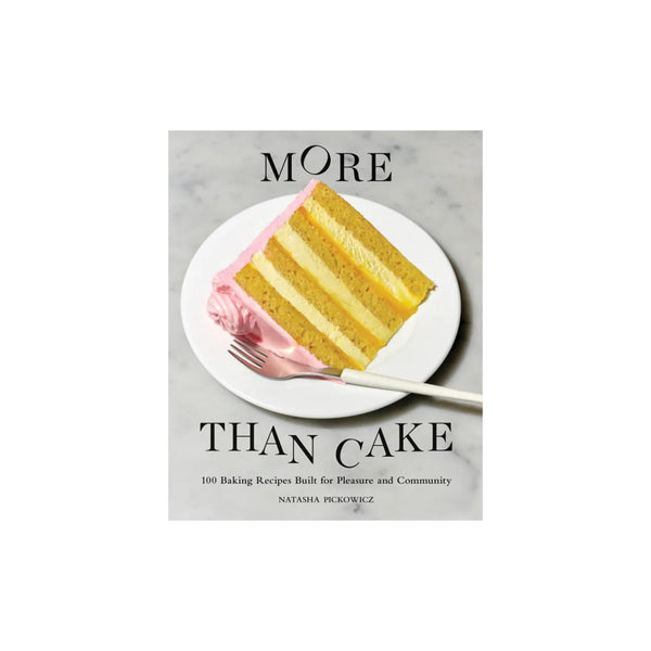 More Than Cake: 100 Baking Recipes Built for Pleasure and Communit
