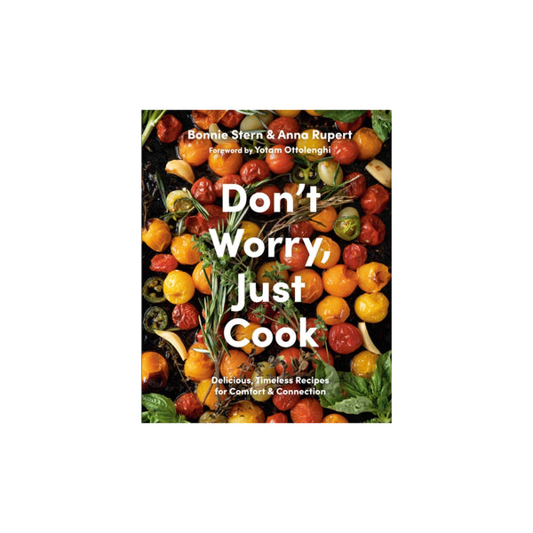 Don't Worry, Just Cook Delicious: Timeless Recipes for Comfort and Connection