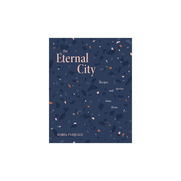 The Eternal City: Recipes and stories from Rome