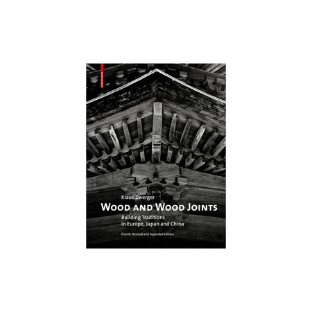 Wood and Wood Joints; Building Traditions of Europe, Japan and China