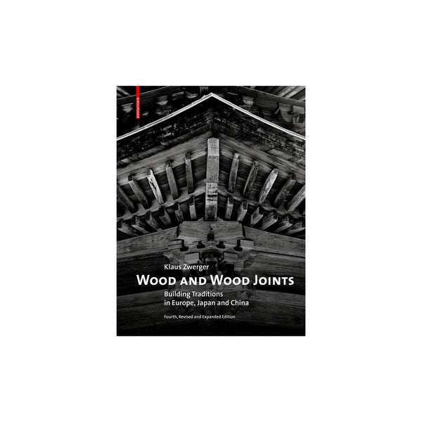 Wood and Wood Joints; Building Traditions of Europe, Japan and China