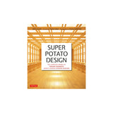Super Potato Design: The Complete Works of Takashi Sugimoto, Japan's Leading Interior Designer