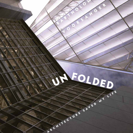 UNFOLDED: How Architecture Saved my Life
