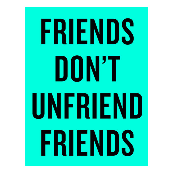 "Friends Don't Unfriend Friends" Poster Douglas Coupland