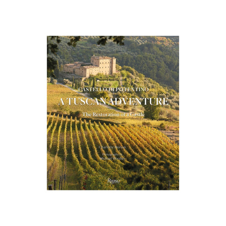 A Tuscan Adventure Castello di Potentino: The Restoration of a Castle