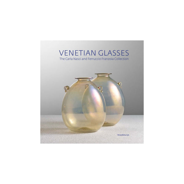 Venetian Glasses: The Carla Nasci and Ferruccio Franzoia Collection