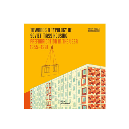 Towards a Typology of Soviet Mass Housing: Prefabrication in the USSR 1955 – 1991