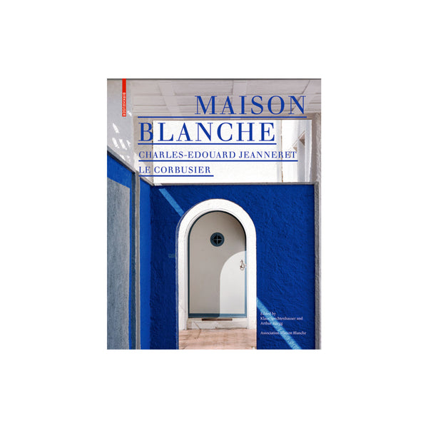 Maison Blanche: Charles-Edouard Jeanneret. Le Corbusier