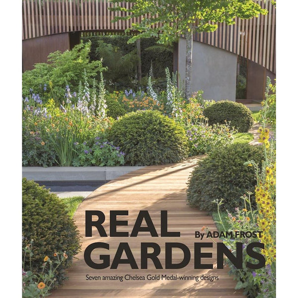 Real Gardens: Seven Amazing Chelsea Gold Medal-winning Designs